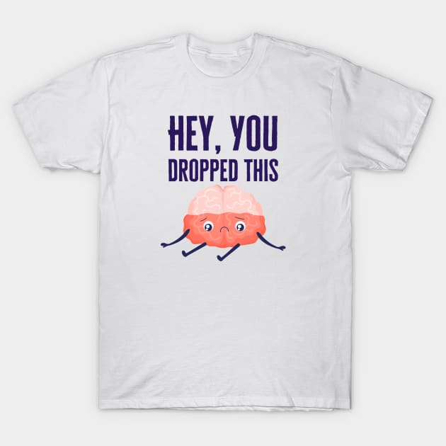 Hey You Dropped This T-Shirt by HobbyAndArt